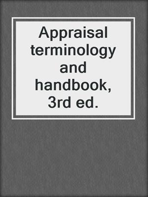 Appraisal terminology and handbook, 3rd ed.