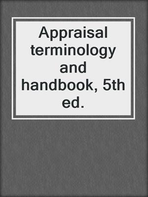 Appraisal terminology and handbook, 5th ed.