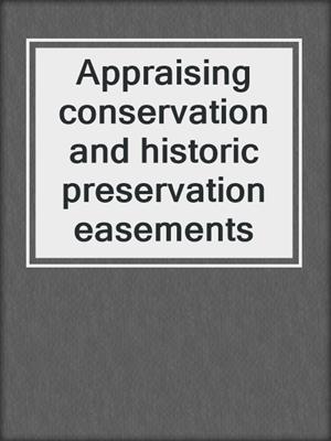 Appraising conservation and historic preservation easements