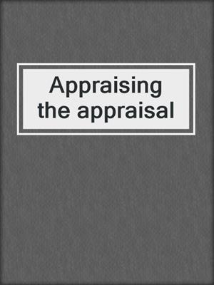 Appraising the appraisal