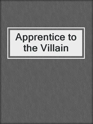 cover image of Apprentice to the Villain