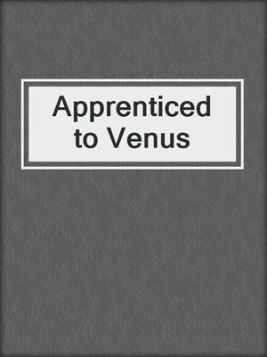 cover image of Apprenticed to Venus