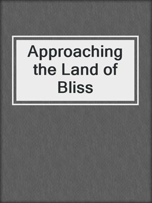 Approaching the Land of Bliss