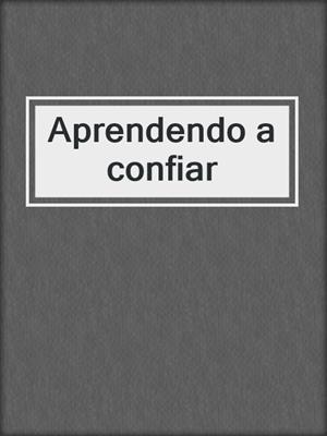 cover image of Aprendendo a confiar