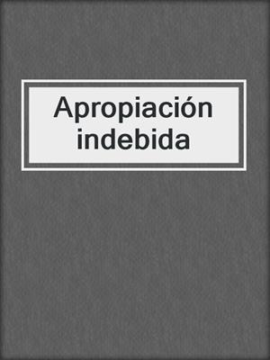 cover image of Apropiación indebida