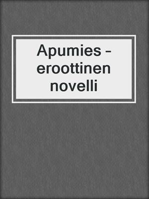cover image of Apumies – eroottinen novelli