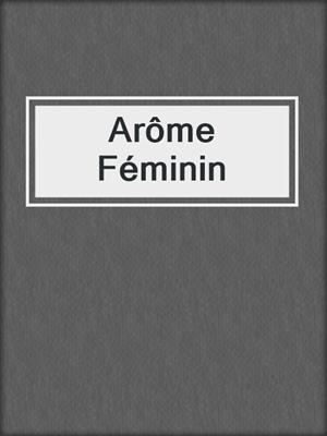 cover image of Arôme Féminin