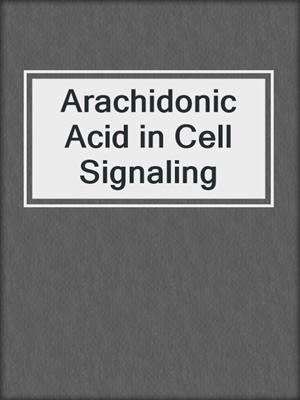 Arachidonic Acid in Cell Signaling