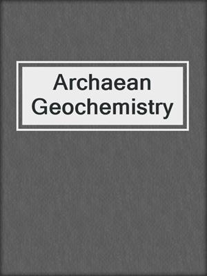 Archaean Geochemistry
