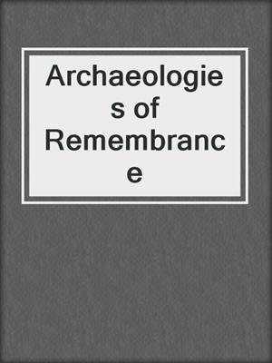 Archaeologies of Remembrance