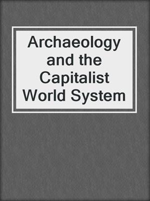 Archaeology and the Capitalist World System