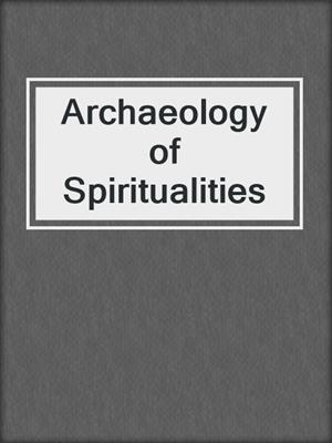 Archaeology of Spiritualities