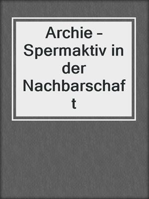 cover image of Archie – Spermaktiv in der Nachbarschaft