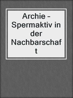 cover image of Archie – Spermaktiv in der Nachbarschaft