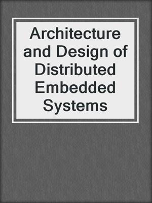 Architecture and Design of Distributed Embedded Systems