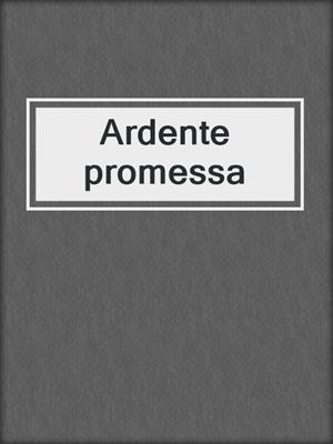 cover image of Ardente promessa
