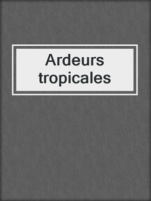 cover image of Ardeurs tropicales