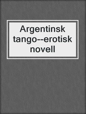 cover image of Argentinsk tango--erotisk novell