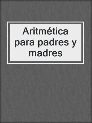 Aritmética para padres y madres