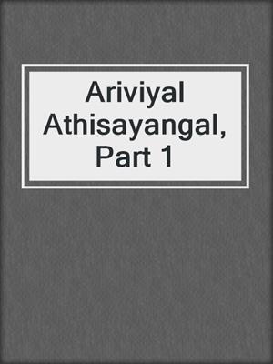 cover image of Ariviyal Athisayangal, Part 1