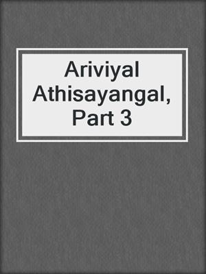 cover image of Ariviyal Athisayangal, Part 3