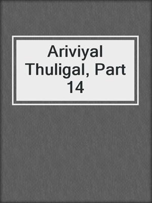 cover image of Ariviyal Thuligal, Part 14