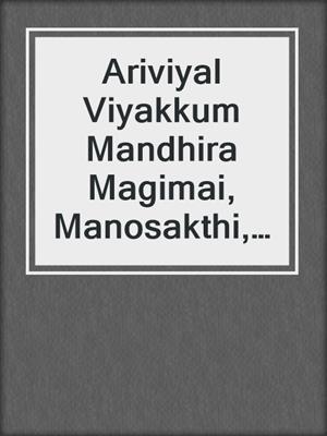 Ariviyal Viyakkum Mandhira Magimai, Manosakthi, Marupirappu, Kaalam Patriya Unmaigal!