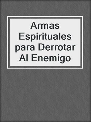Armas Espirituales para Derrotar Al Enemigo