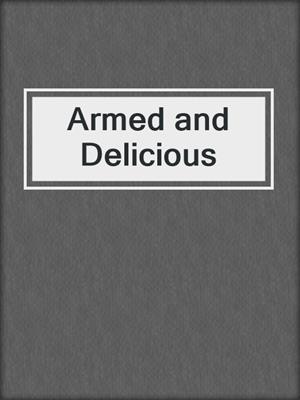 cover image of Armed and Delicious