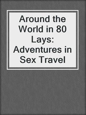 cover image of Around the World in 80 Lays: Adventures in Sex Travel