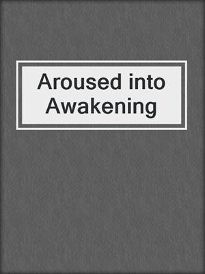 cover image of Aroused into Awakening