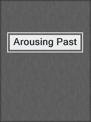 cover image of Arousing Past
