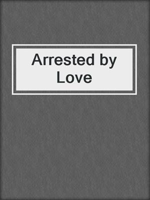 Arrested by Love