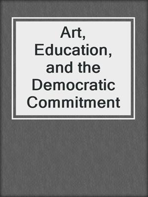 Art, Education, and the Democratic Commitment