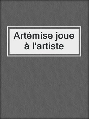 Artémise joue à l'artiste