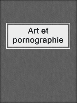 cover image of Art et pornographie