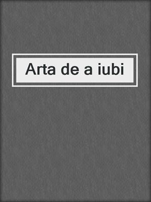 cover image of Arta de a iubi