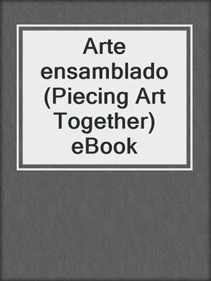 Arte ensamblado (Piecing Art Together) eBook