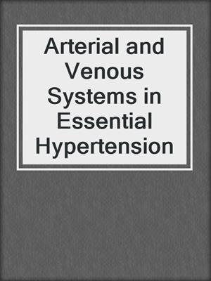 Arterial and Venous Systems in Essential Hypertension