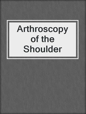 Arthroscopy of the Shoulder