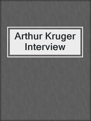 Arthur Kruger Interview