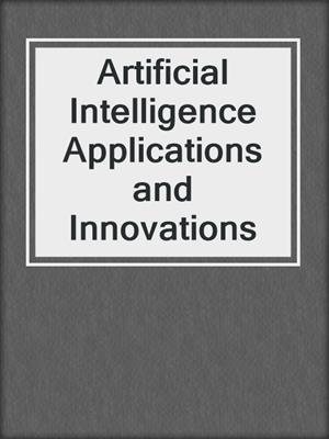 Artificial Intelligence Applications and Innovations