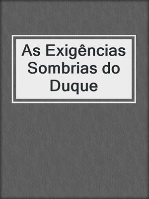 cover image of As Exigências Sombrias do Duque