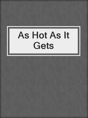 cover image of As Hot As It Gets