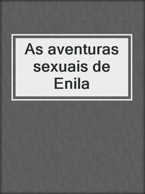 cover image of As aventuras sexuais de Enila