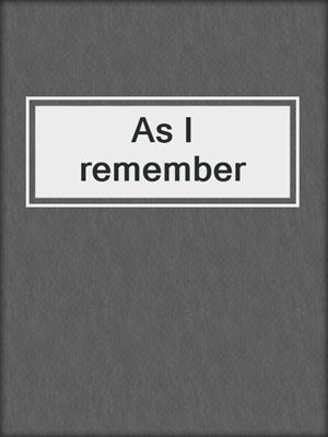 As I remember