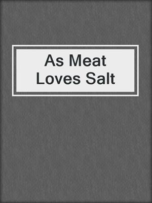 cover image of As Meat Loves Salt