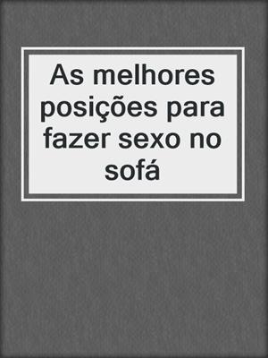 cover image of As melhores posições para fazer sexo no sofá