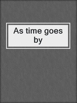 As time goes by
