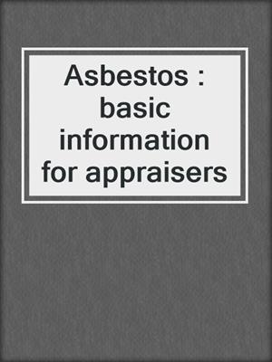 Asbestos : basic information for appraisers
